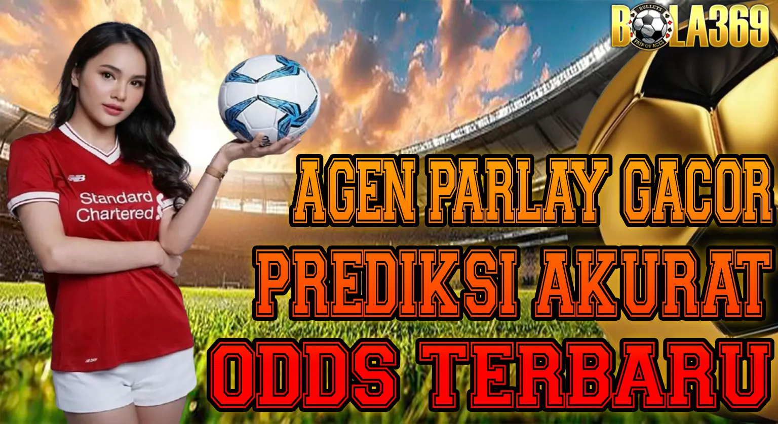 Bola369 🔥 Bandar Terpercaya Taruhan Bola Parlay Gacor, Dengan Prediksi Akurat Dan Odds Terbaru
